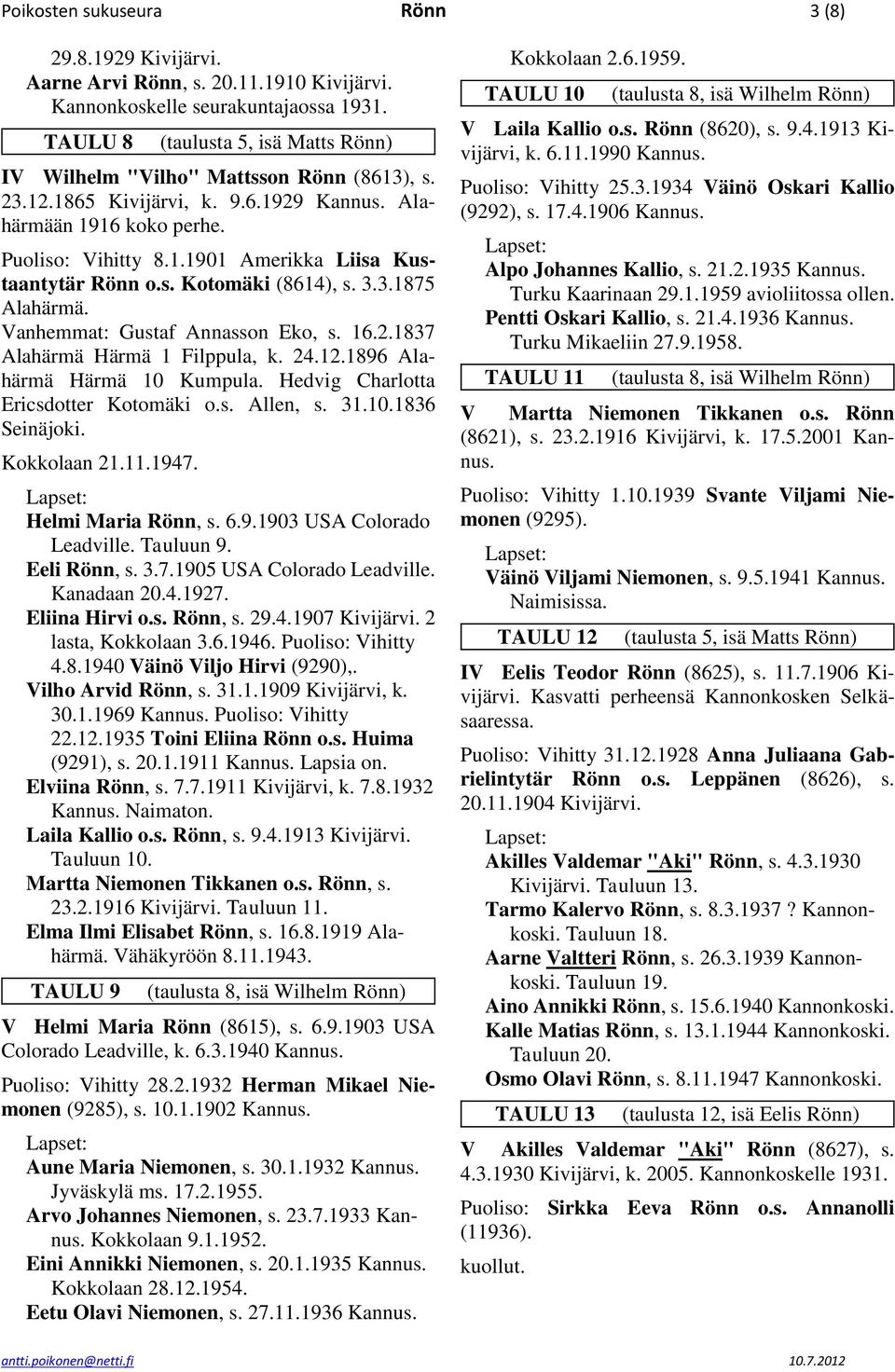 s. Kotomäki (8614), s. 3.3.1875 Alahärmä. Vanhemmat: Gustaf Annasson Eko, s. 16.2.1837 Alahärmä Härmä 1 Filppula, k. 24.12.1896 Alahärmä Härmä 10 Kumpula. Hedvig Charlotta Ericsdotter Kotomäki o.s. Allen, s.