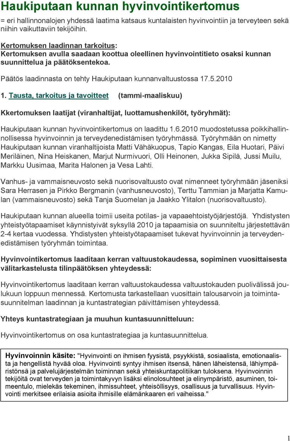 Päätös laadinnasta on tehty Haukiputaan kunnanvaltuustossa 17.5.2010 1.