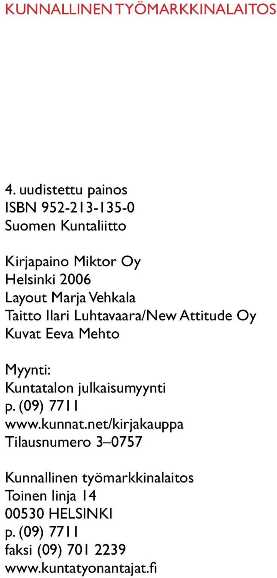 Vehkala Taitto Ilari Luhtavaara/New Attitude Oy Kuvat Eeva Mehto Myynti: Kuntatalon julkaisumyynti p.