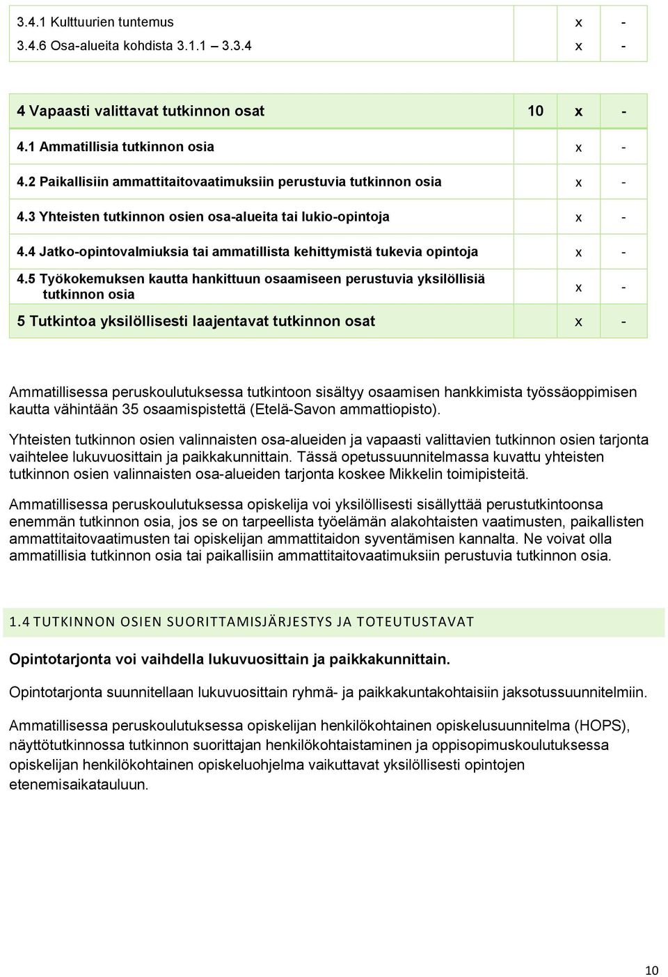 4 Jatko-opintovalmiuksia tai ammatillista kehittymistä tukevia opintoja x - 4.