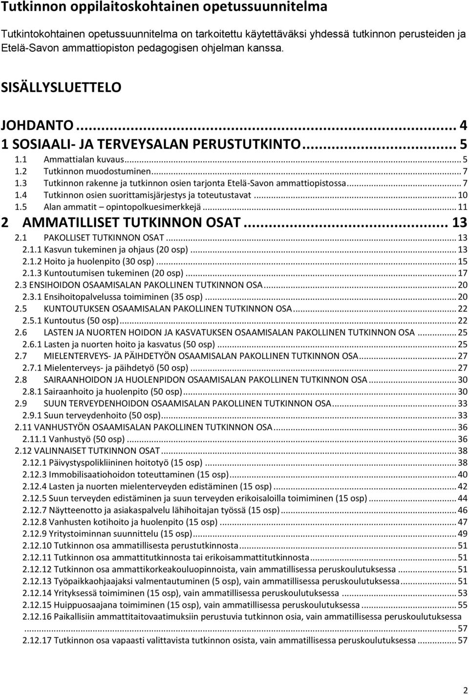 3 Tutkinnon rakenne ja tutkinnon osien tarjonta Etelä-Savon ammattiopistossa... 7 1.4 Tutkinnon osien suorittamisjärjestys ja toteutustavat... 10 1.5 Alan ammatit opintopolkuesimerkkejä.