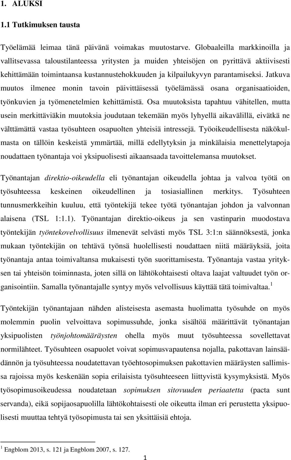 Jatkuva muutos ilmenee monin tavoin päivittäisessä työelämässä osana organisaatioiden, työnkuvien ja työmenetelmien kehittämistä.