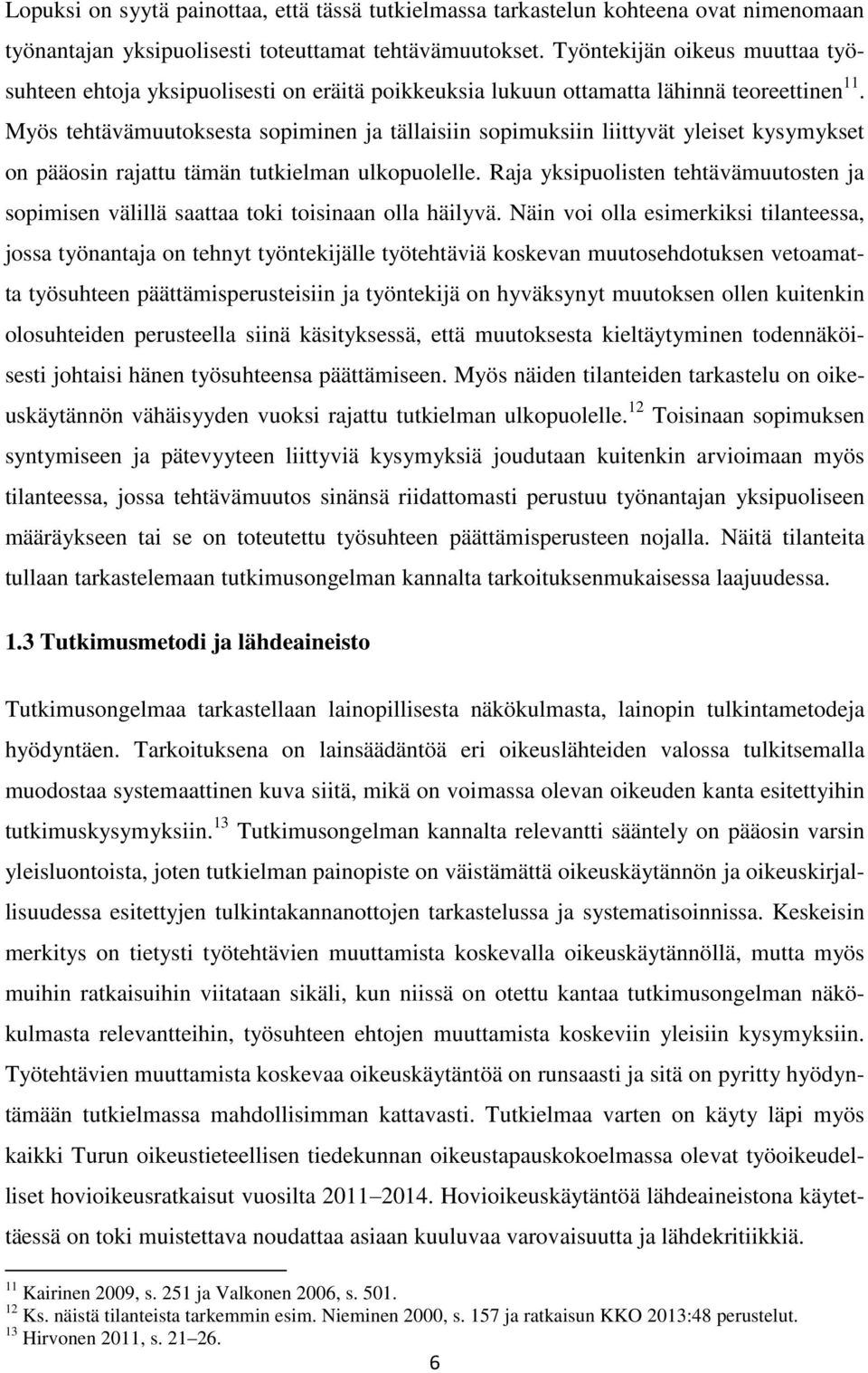 Myös tehtävämuutoksesta sopiminen ja tällaisiin sopimuksiin liittyvät yleiset kysymykset on pääosin rajattu tämän tutkielman ulkopuolelle.