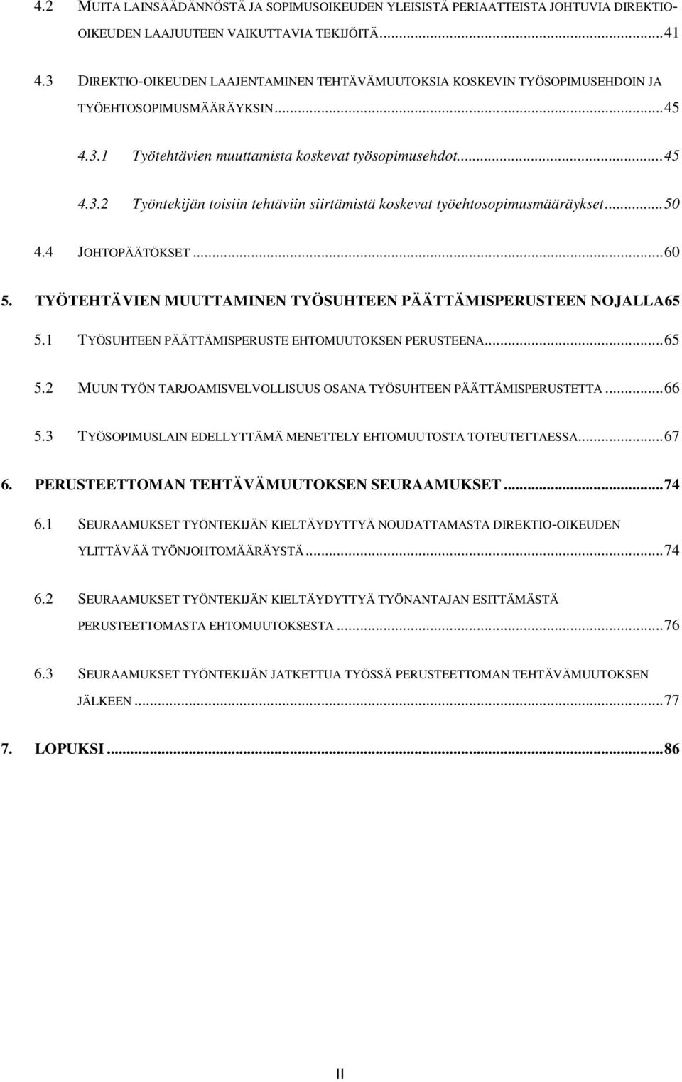 .. 50 4.4 JOHTOPÄÄTÖKSET... 60 5. TYÖTEHTÄVIEN MUUTTAMINEN TYÖSUHTEEN PÄÄTTÄMISPERUSTEEN NOJALLA65 5.1 TYÖSUHTEEN PÄÄTTÄMISPERUSTE EHTOMUUTOKSEN PERUSTEENA... 65 5.