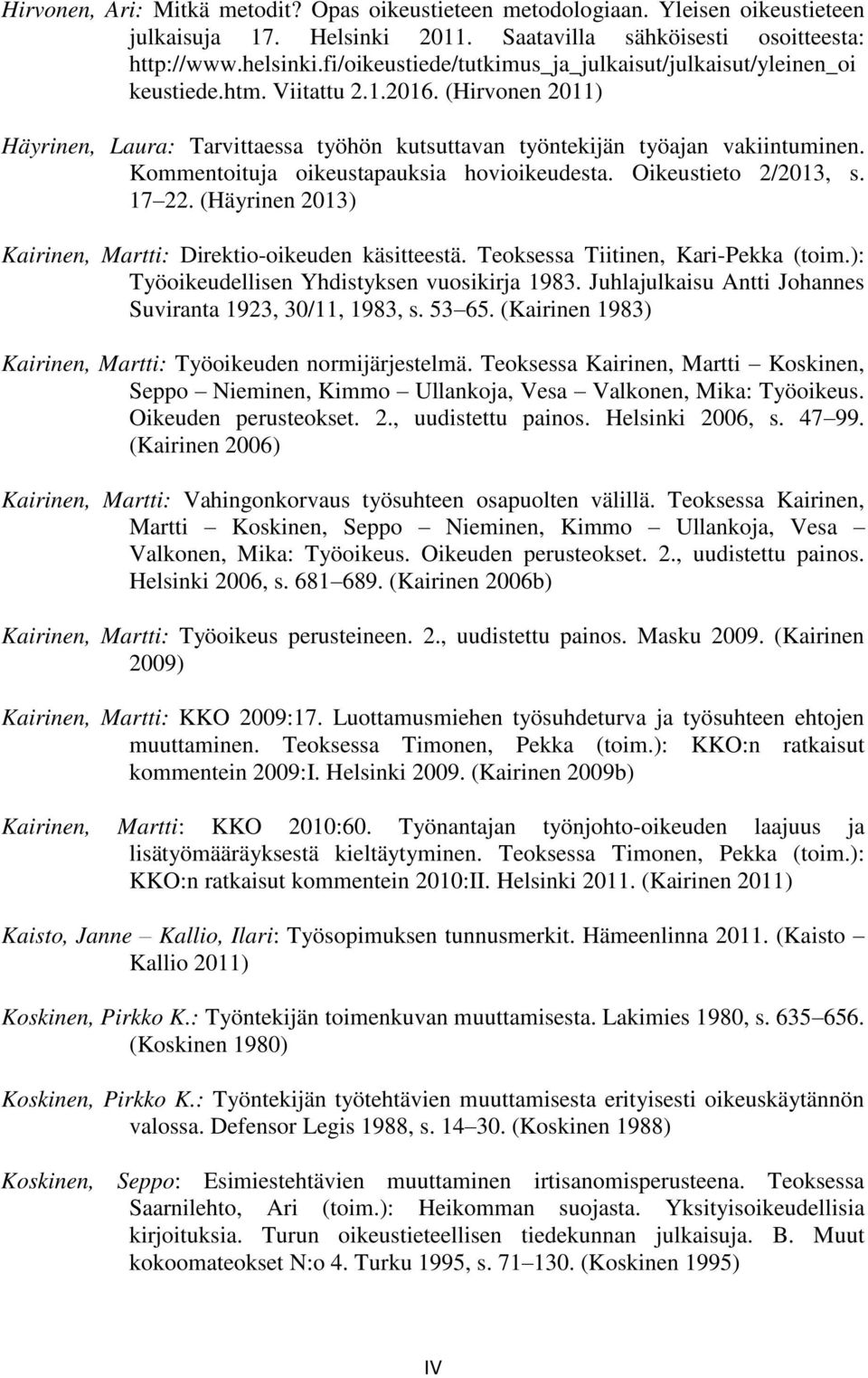 Kommentoituja oikeustapauksia hovioikeudesta. Oikeustieto 2/2013, s. 17 22. (Häyrinen 2013) Kairinen, Martti: Direktio-oikeuden käsitteestä. Teoksessa Tiitinen, Kari-Pekka (toim.