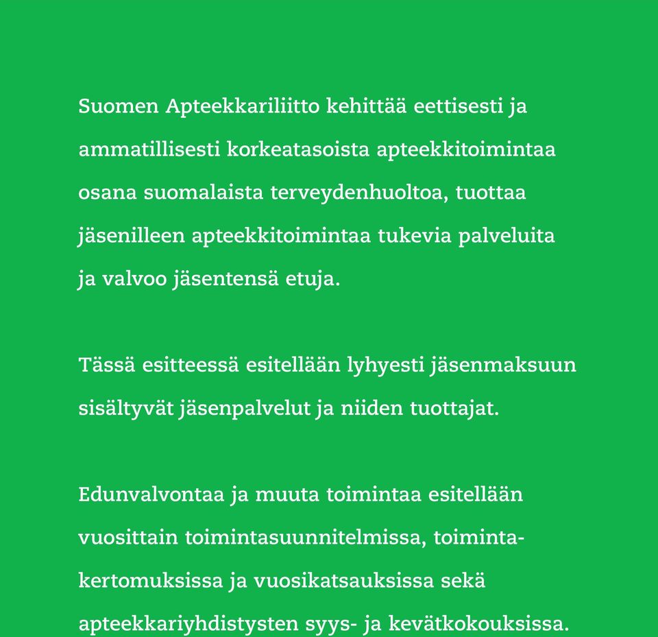 Tässä esitteessä esitellään lyhyesti jäsenmaksuun sisältyvät jäsenpalvelut ja niiden tuottajat.