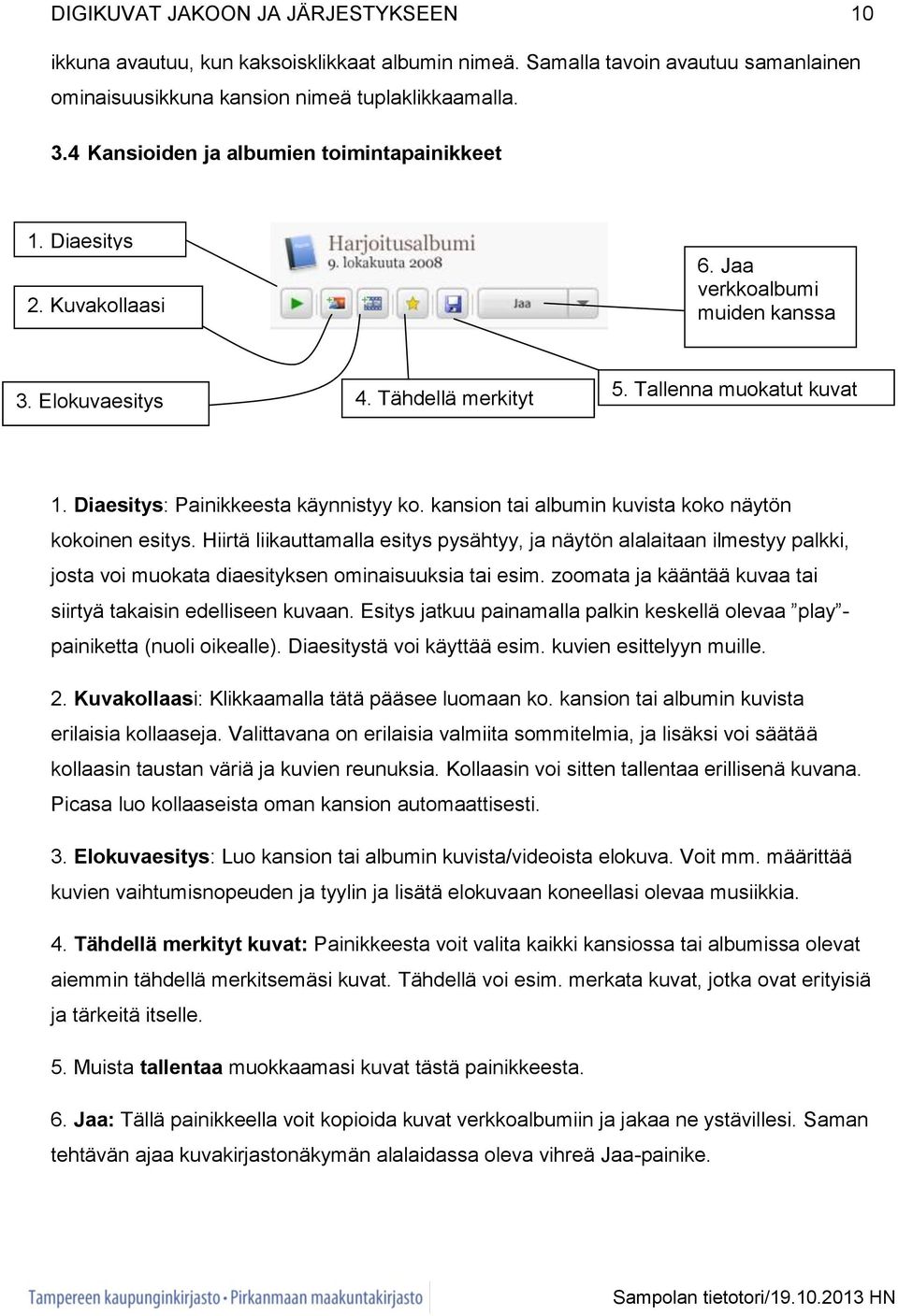 Diaesitys: Painikkeesta käynnistyy ko. kansion tai albumin kuvista koko näytön kokoinen esitys.