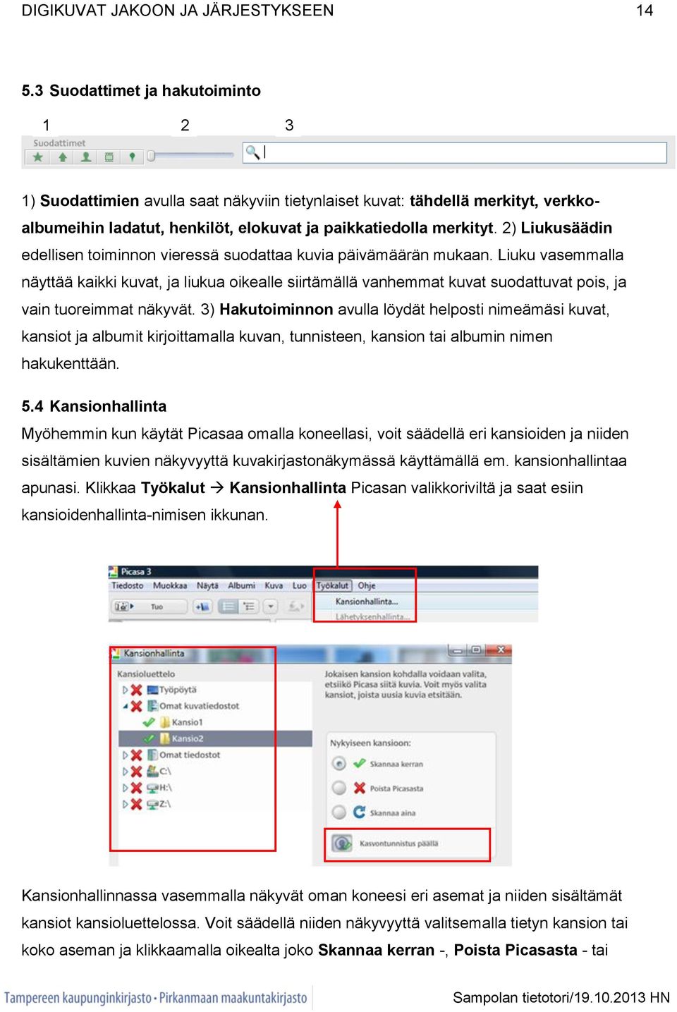 2) Liukusäädin edellisen toiminnon vieressä suodattaa kuvia päivämäärän mukaan.