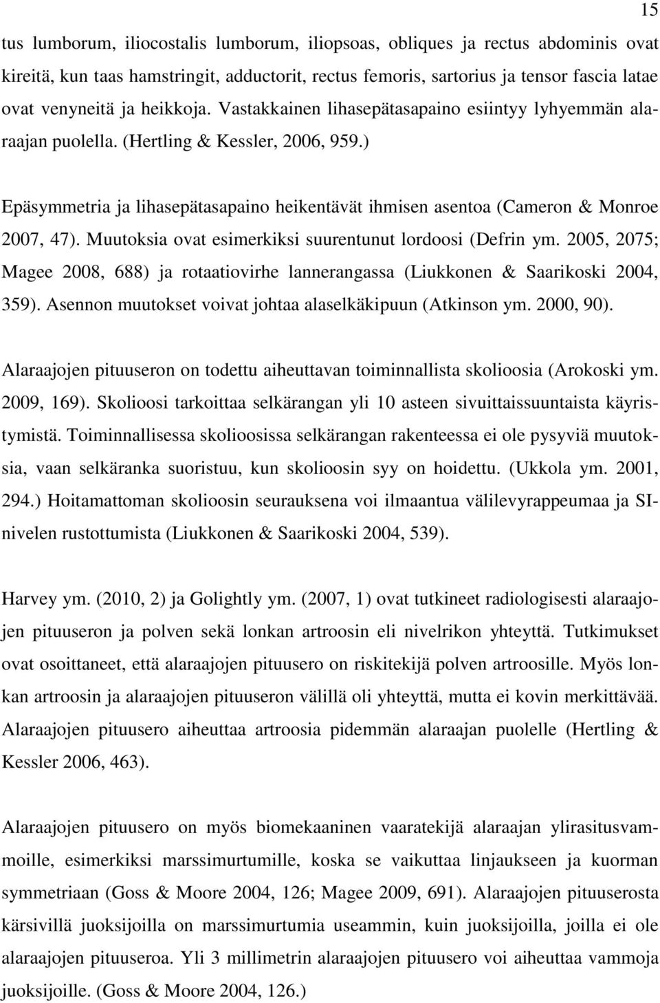 ) Epäsymmetria ja lihasepätasapaino heikentävät ihmisen asentoa (Cameron & Monroe 2007, 47). Muutoksia ovat esimerkiksi suurentunut lordoosi (Defrin ym.