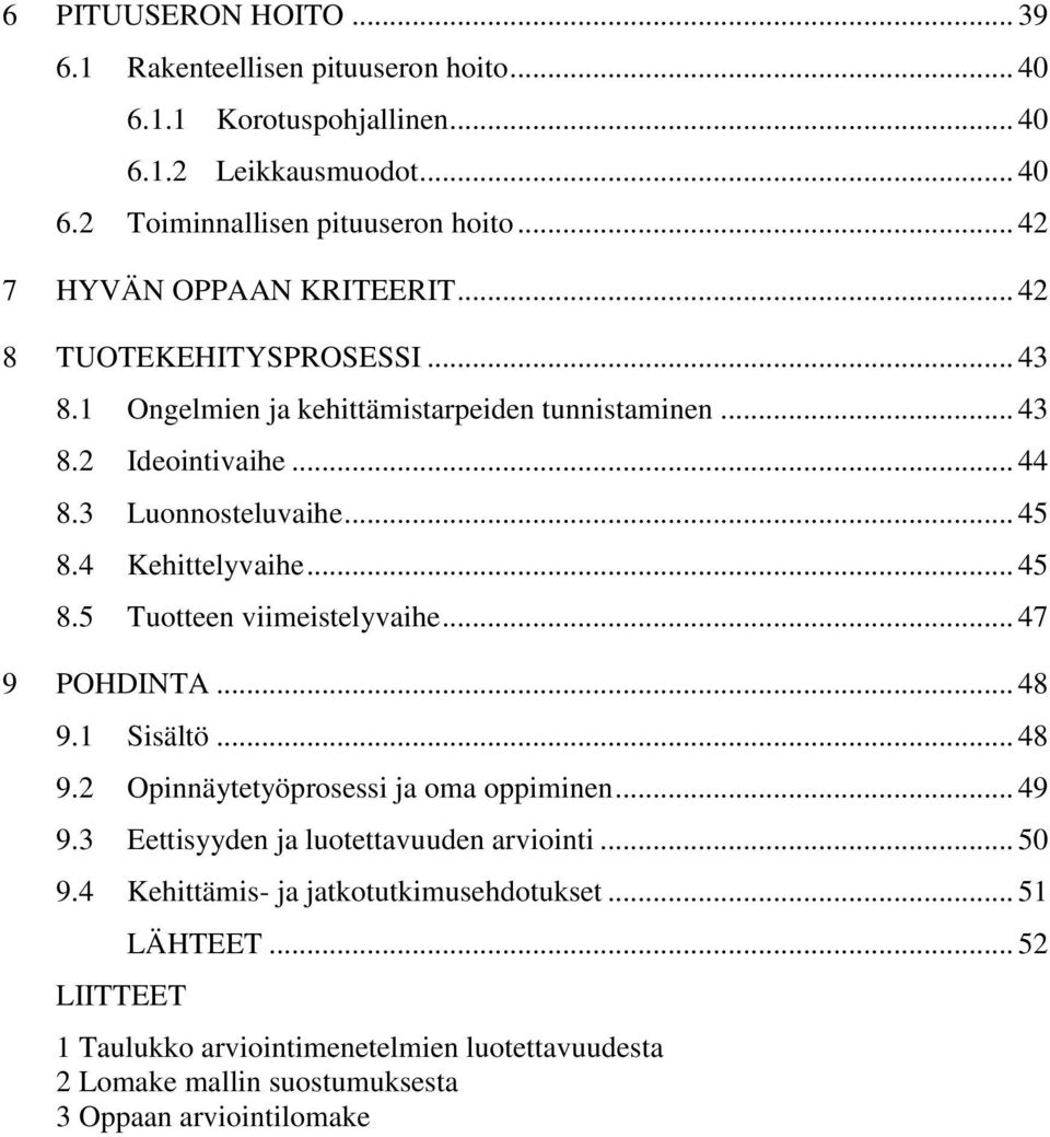 4 Kehittelyvaihe... 45 8.5 Tuotteen viimeistelyvaihe... 47 9 POHDINTA... 48 9.1 Sisältö... 48 9.2 Opinnäytetyöprosessi ja oma oppiminen... 49 9.