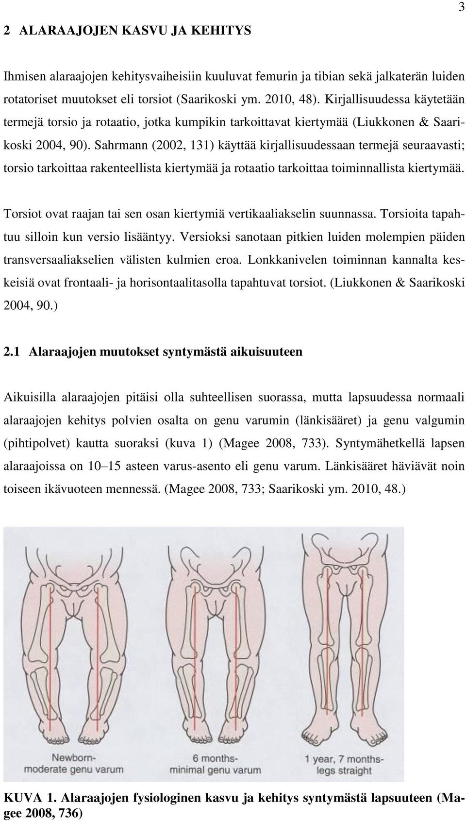 Sahrmann (2002, 131) käyttää kirjallisuudessaan termejä seuraavasti; torsio tarkoittaa rakenteellista kiertymää ja rotaatio tarkoittaa toiminnallista kiertymää.