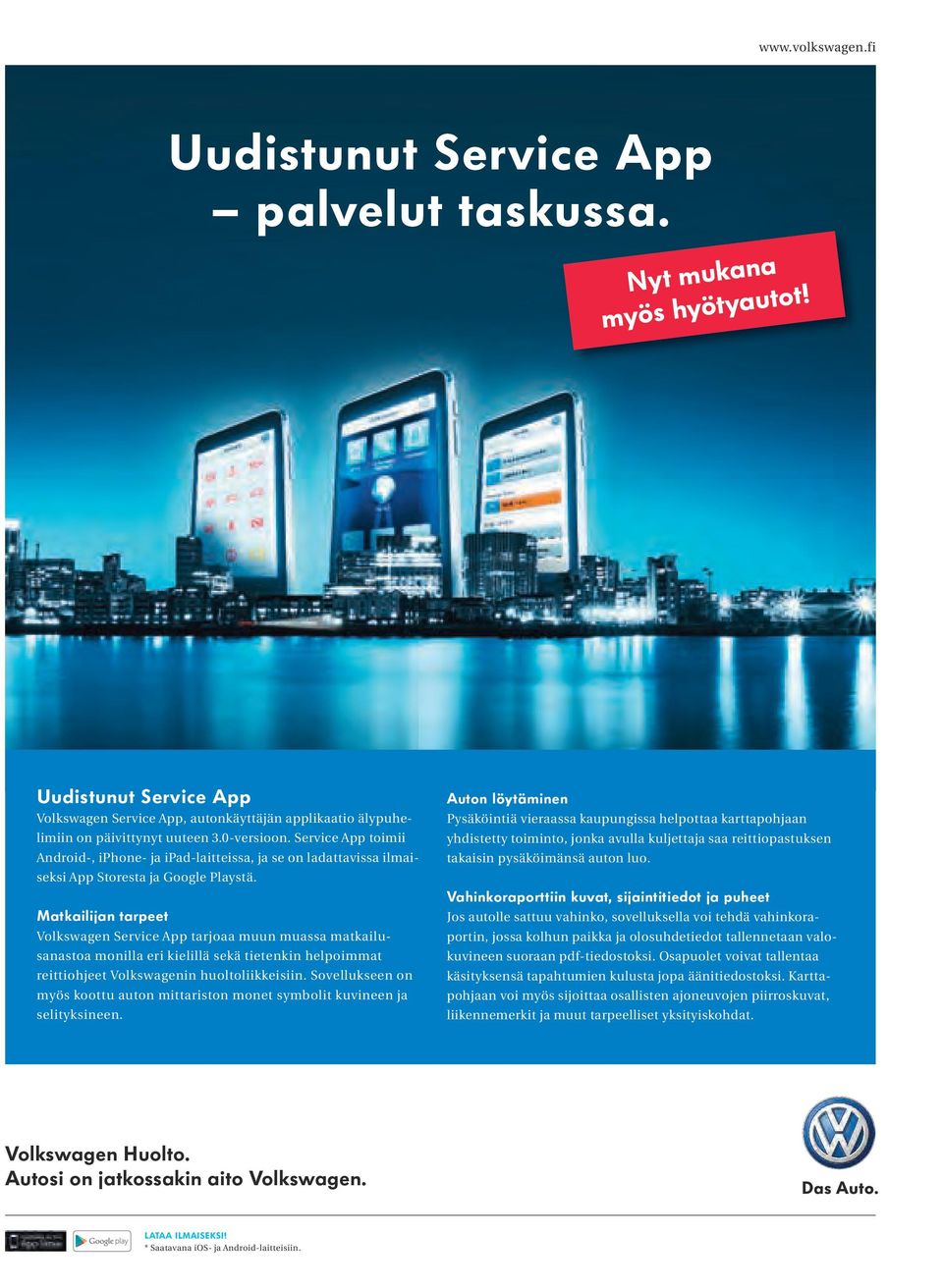 Matkailijan tarpeet Volkswagen Service App tarjoaa muun muassa matkailusanastoa monilla eri kielillä sekä tietenkin helpoimmat reittiohjeet Volkswagenin huoltoliikkeisiin.