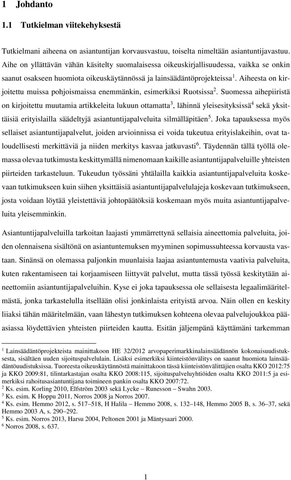 Aiheesta on kirjoitettu muissa pohjoismaissa enemmänkin, esimerkiksi Ruotsissa 2.