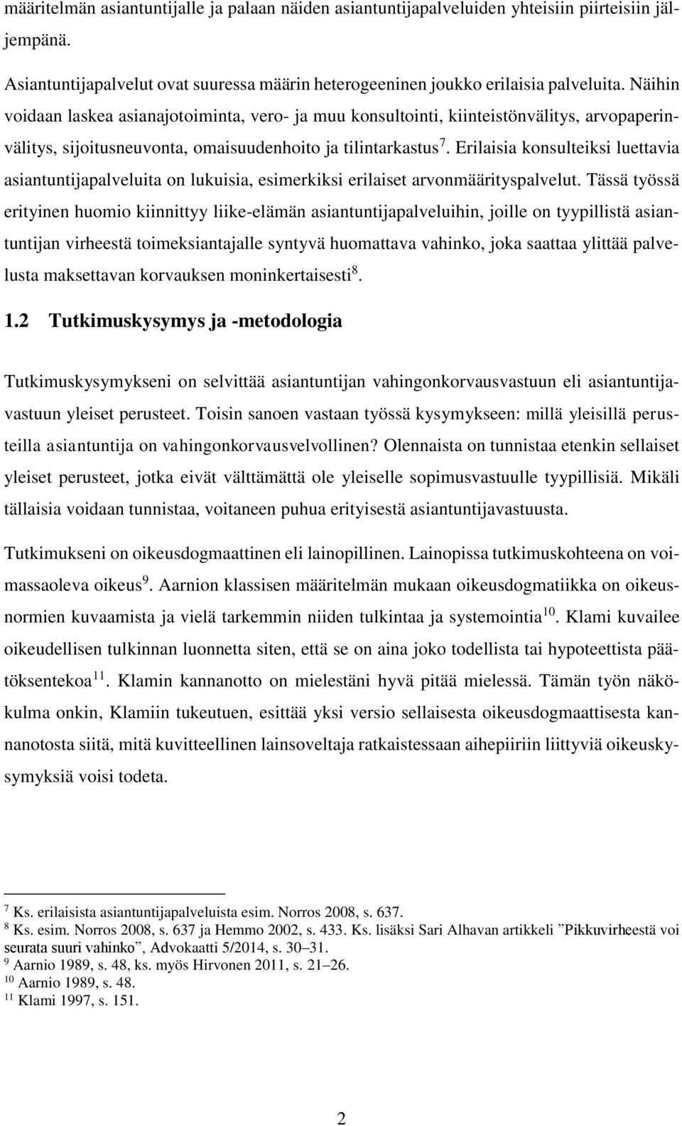 Erilaisia konsulteiksi luettavia asiantuntijapalveluita on lukuisia, esimerkiksi erilaiset arvonmäärityspalvelut.