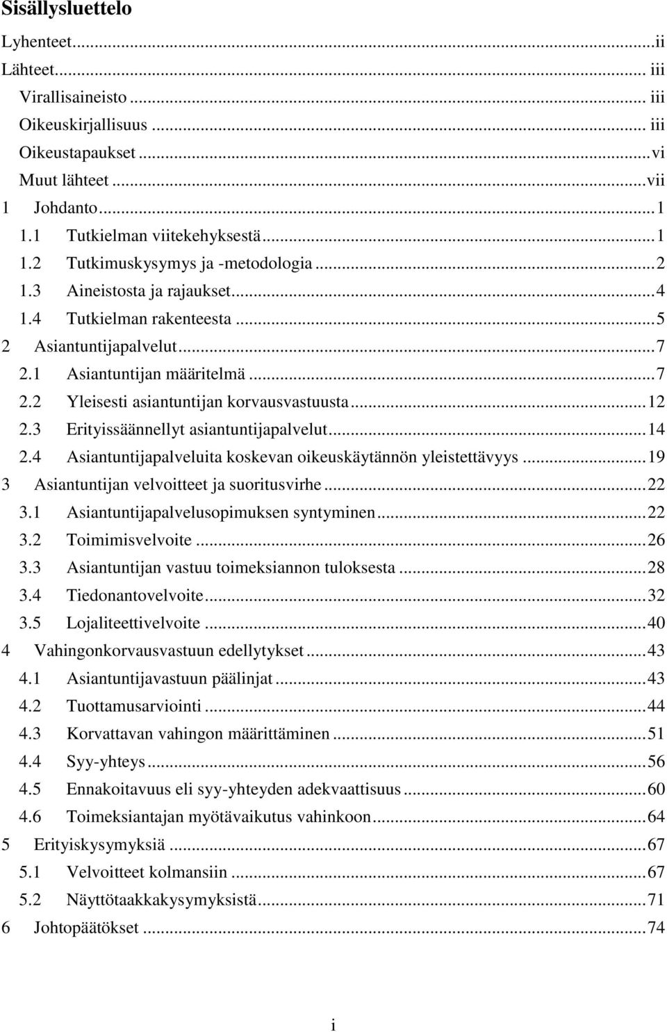 3 Erityissäännellyt asiantuntijapalvelut... 14 2.4 Asiantuntijapalveluita koskevan oikeuskäytännön yleistettävyys... 19 3 Asiantuntijan velvoitteet ja suoritusvirhe... 22 3.