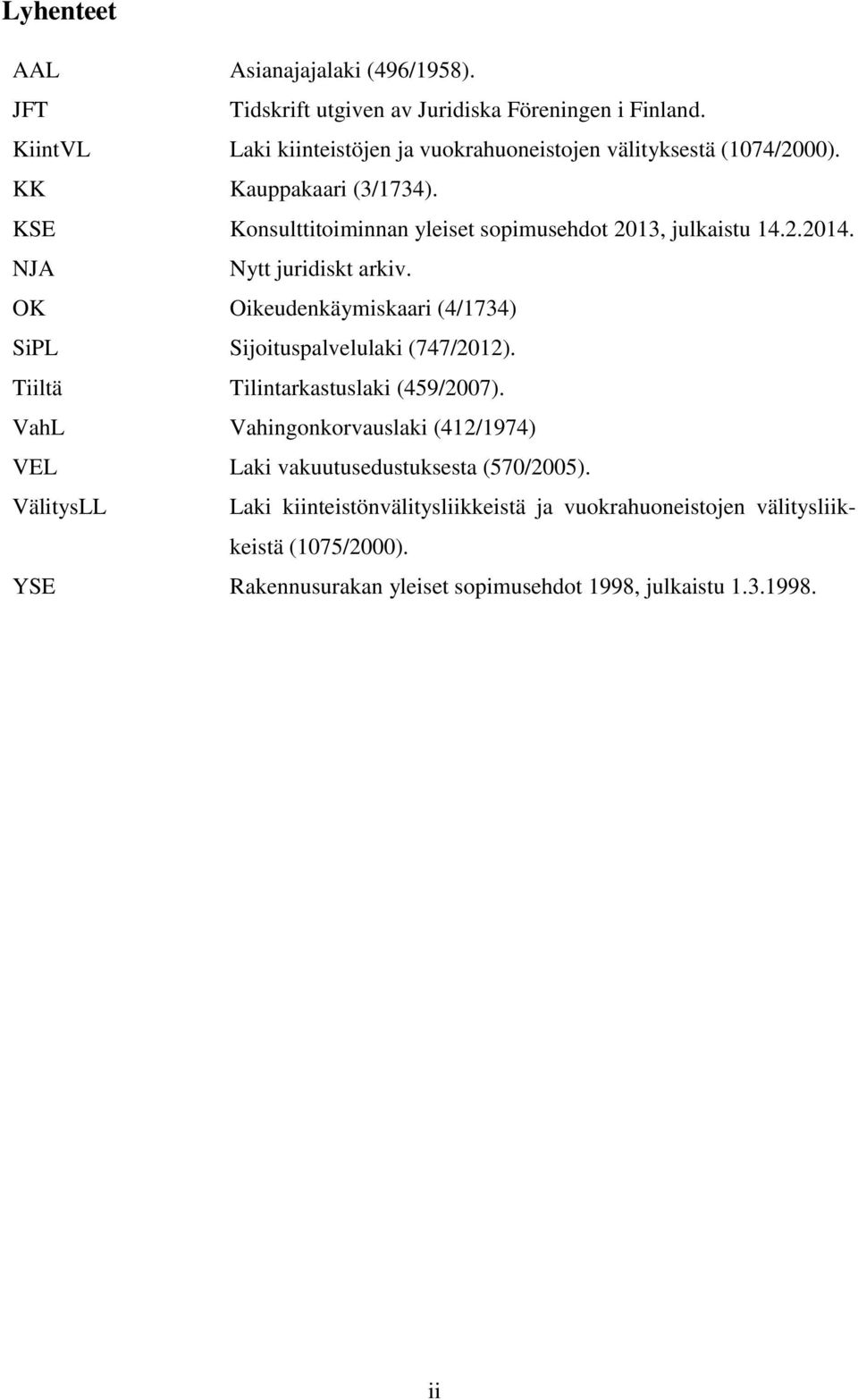 KSE Konsulttitoiminnan yleiset sopimusehdot 2013, julkaistu 14.2.2014. NJA Nytt juridiskt arkiv.