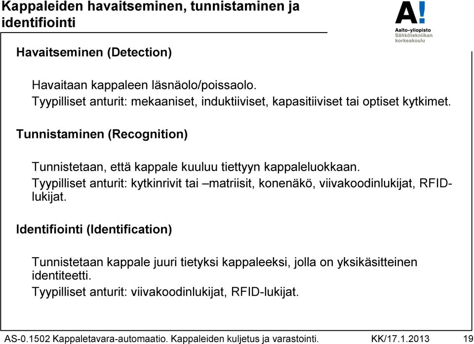 Tunnistaminen (Recognition) Tunnistetaan, että kappale kuuluu tiettyyn kappaleluokkaan.