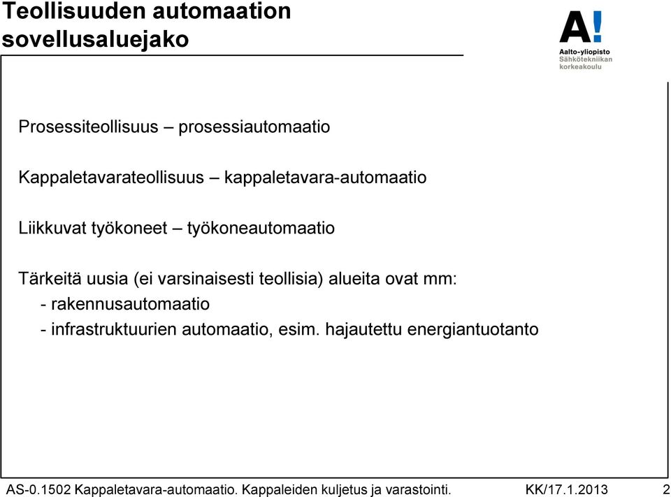 uusia (ei varsinaisesti teollisia) alueita ovat mm: - rakennusautomaatio - infrastruktuurien