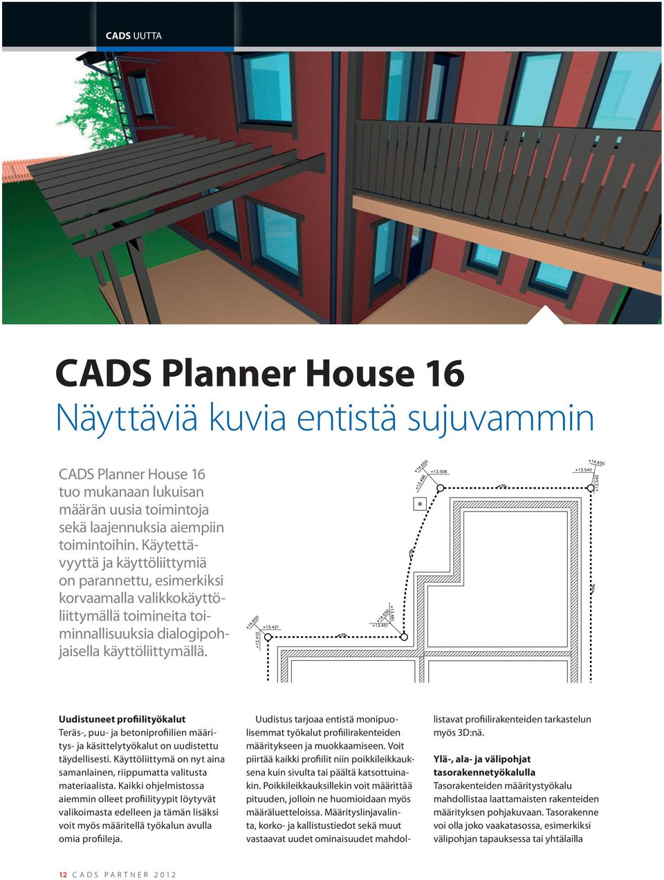 Uudistuneet profiilityökalut Teräs-, puu- ja betoniprofiilien määritys- ja käsittelytyökalut on uudistettu täydellisesti. Käyttöliittymä on nyt aina samanlainen, riippumatta valitusta materiaalista.