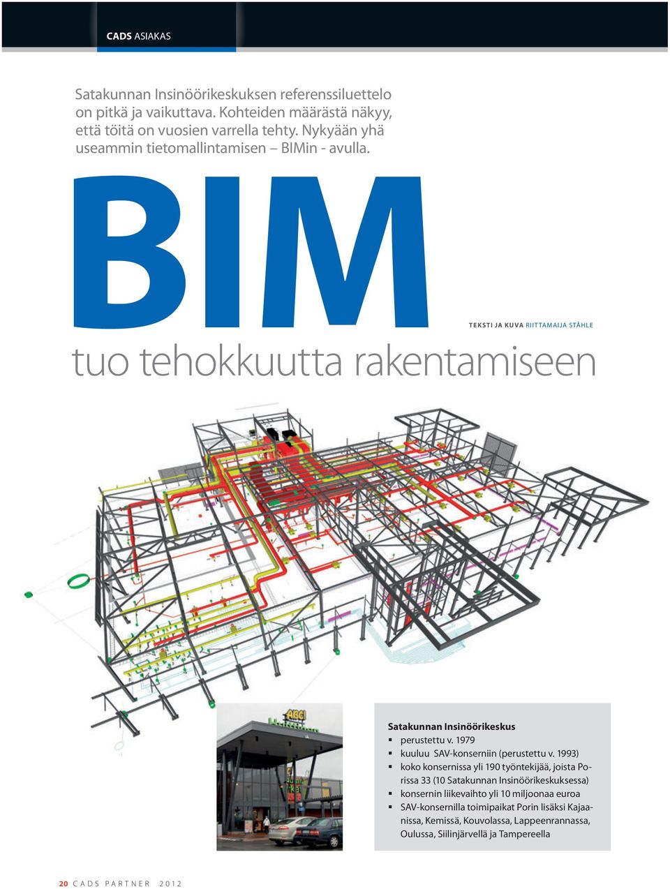 BIM TEKSTI JA KUVA RIITTAMAIJA STÅHLE tuo tehokkuutta rakentamiseen Satakunnan Insinöörikeskus perustettu v. 1979 kuuluu SAV-konserniin (perustettu v.