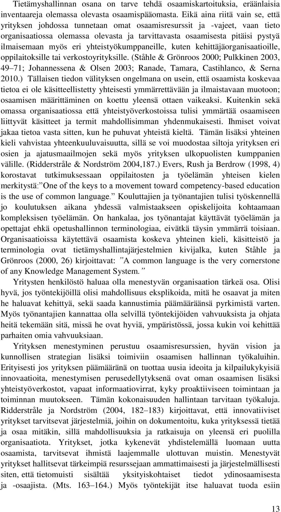 eri yhteistyökumppaneille, kuten kehittäjäorganisaatioille, oppilaitoksille tai verkostoyrityksille.