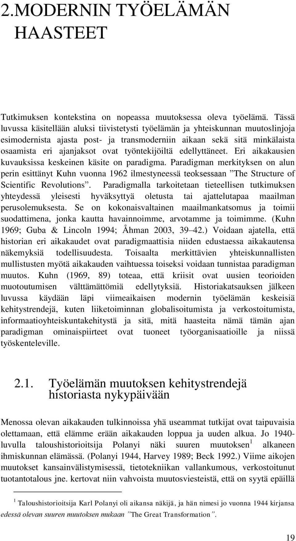 työntekijöiltä edellyttäneet. Eri aikakausien kuvauksissa keskeinen käsite on paradigma.