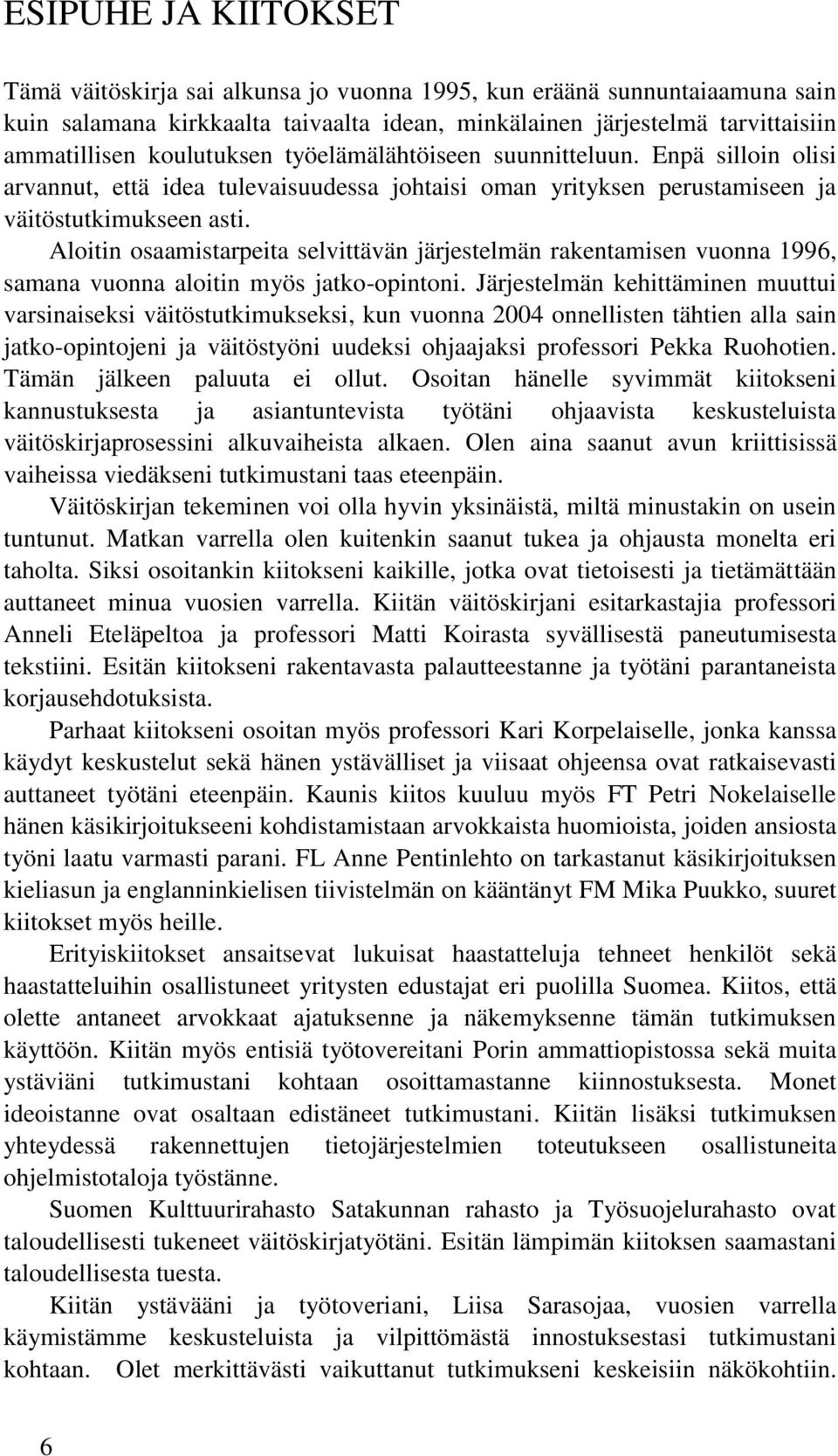 Aloitin osaamistarpeita selvittävän järjestelmän rakentamisen vuonna 1996, samana vuonna aloitin myös jatko-opintoni.