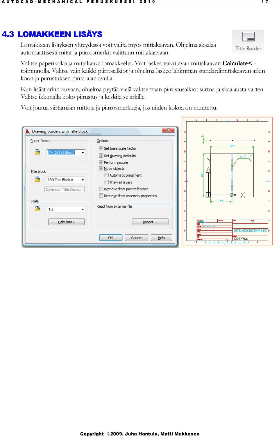 Voit laskea tarvittavan mittakaavan Calculate< - toiminnolla.