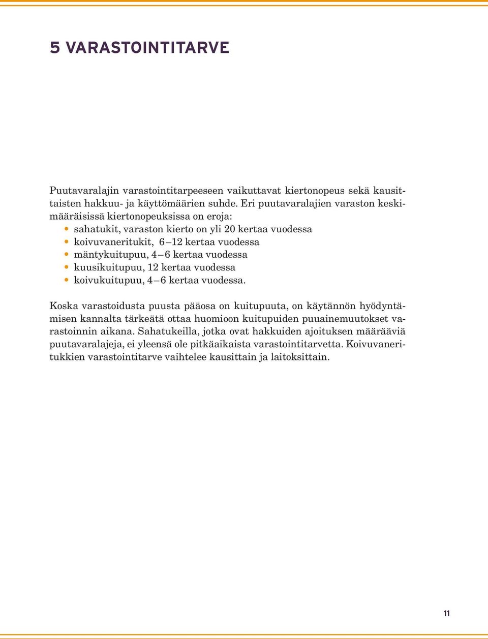 kertaa vuodessa kuusikuitupuu, 12 kertaa vuodessa koivukuitupuu, 4 6 kertaa vuodessa.