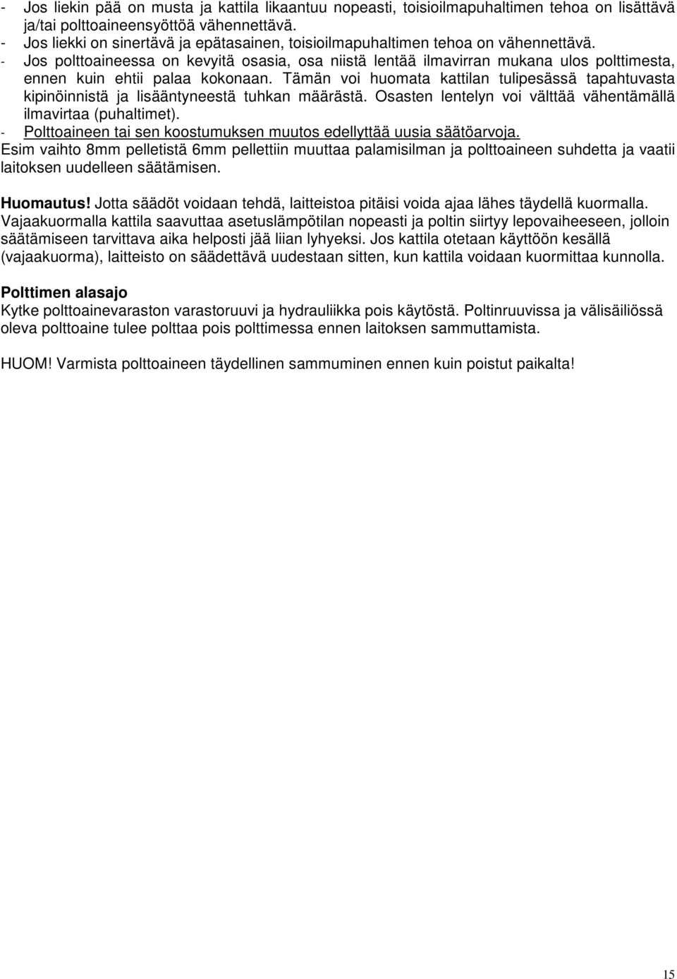 - Jos polttoaineessa on kevyitä osasia, osa niistä lentää ilmavirran mukana ulos polttimesta, ennen kuin ehtii palaa kokonaan.