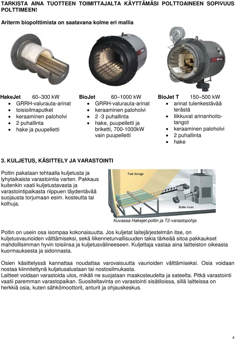 GRRH-valurauta-arinat keraaminen paloholvi 2-3 puhallinta hake, puupelletti ja briketti, 700-1000kW vain puupelletti BioJet T 150 500 kw arinat tulenkestävää terästä liikkuvat arinanhoitotangot