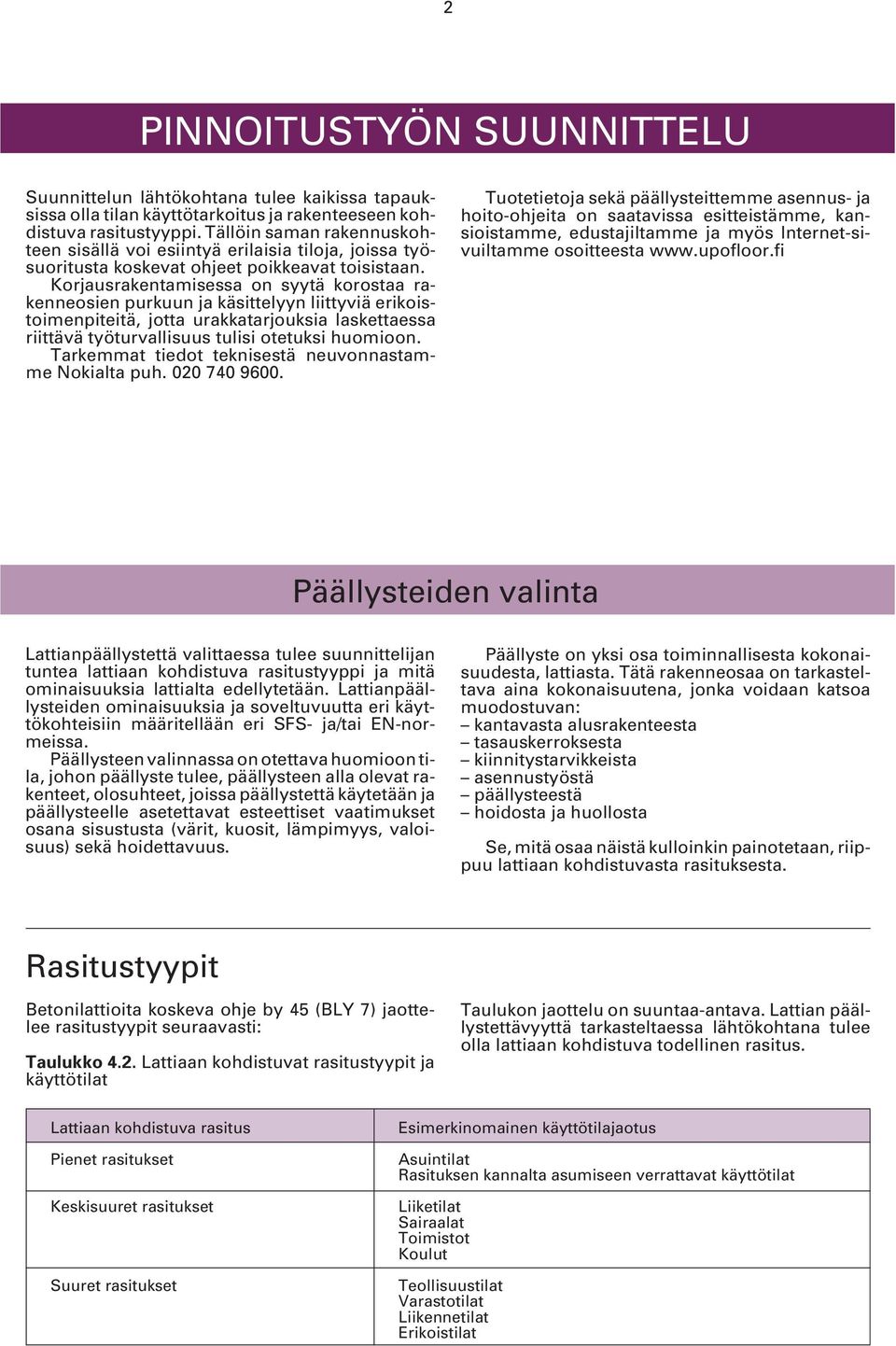 Korjausrakentamisessa on syytä korostaa rakenneosien purkuun ja käsittelyyn liittyviä erikoistoimenpiteitä, jotta urakkatarjouksia laskettaessa riittävä työturvallisuus tulisi otetuksi huomioon.