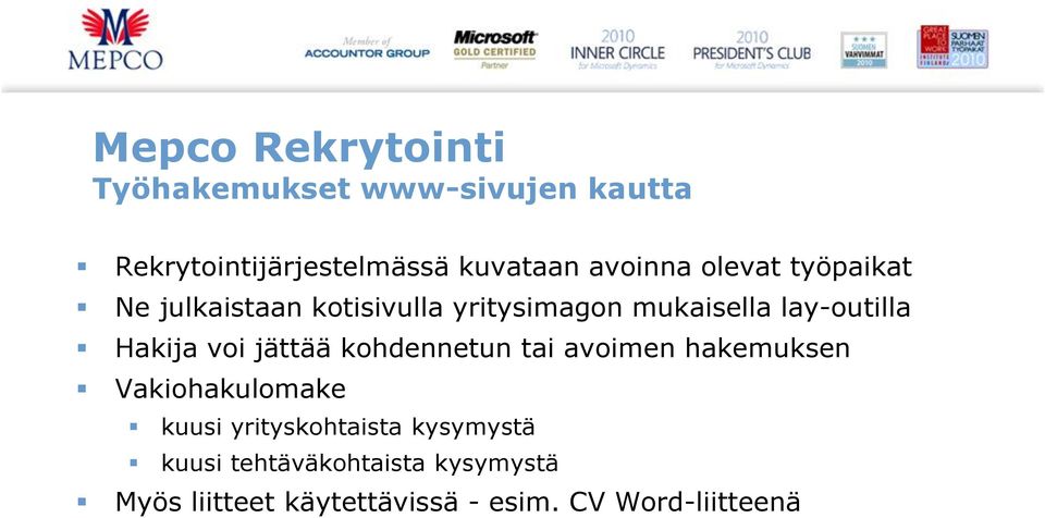 Hakija voi jättää kohdennetun tai avoimen hakemuksen Vakiohakulomake kuusi yrityskohtaista
