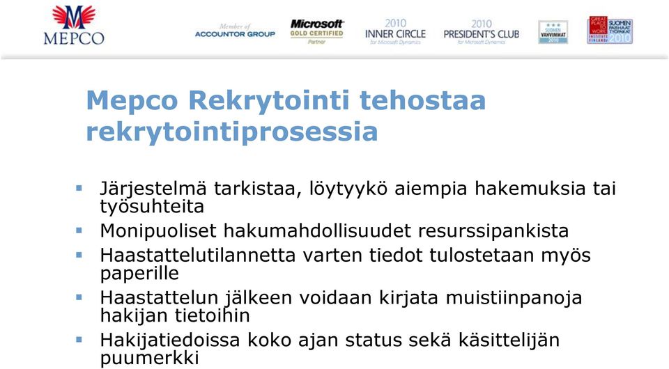 Haastattelutilannetta varten tiedot tulostetaan myös paperille Haastattelun jälkeen