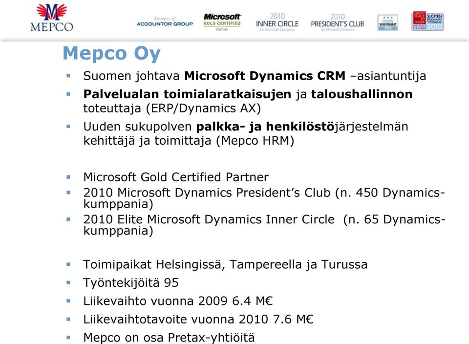 Dynamics President s Club (n. 450 Dynamicskumppania) 2010 Elite Microsoft Dynamics Inner Circle (n.
