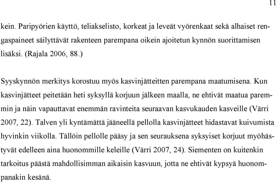 Kun kasvinjätteet peitetään heti syksyllä korjuun jälkeen maalla, ne ehtivät maatua paremmin ja näin vapauttavat enemmän ravinteita seuraavan kasvukauden kasveille (Värri 2007, 22).