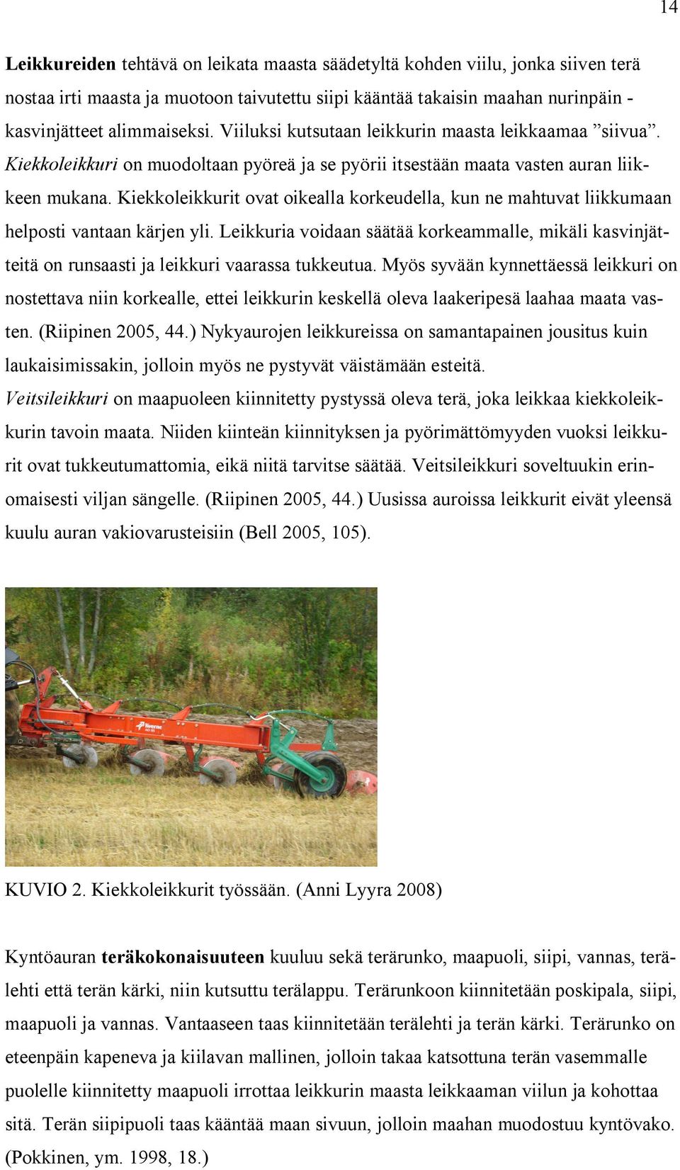 Kiekkoleikkurit ovat oikealla korkeudella, kun ne mahtuvat liikkumaan helposti vantaan kärjen yli.