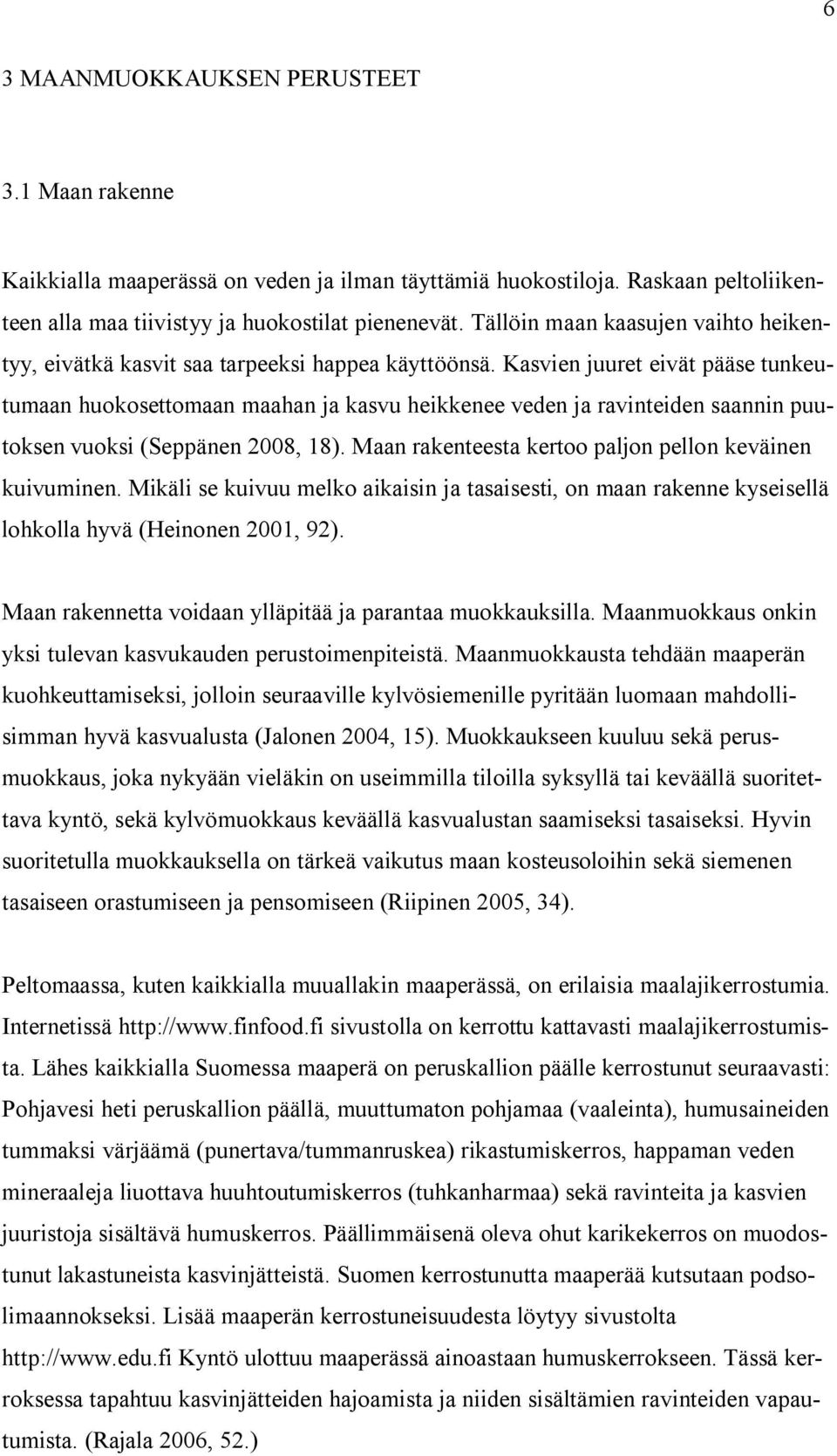 Kasvien juuret eivät pääse tunkeutumaan huokosettomaan maahan ja kasvu heikkenee veden ja ravinteiden saannin puutoksen vuoksi (Seppänen 2008, 18).