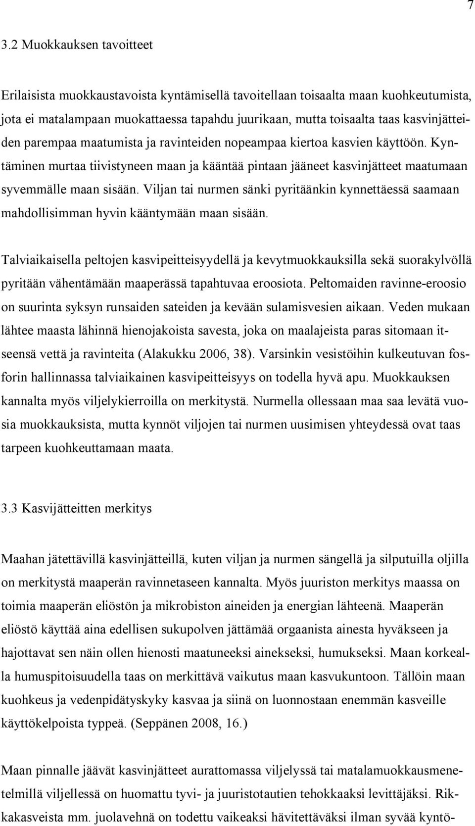 Viljan tai nurmen sänki pyritäänkin kynnettäessä saamaan mahdollisimman hyvin kääntymään maan sisään.