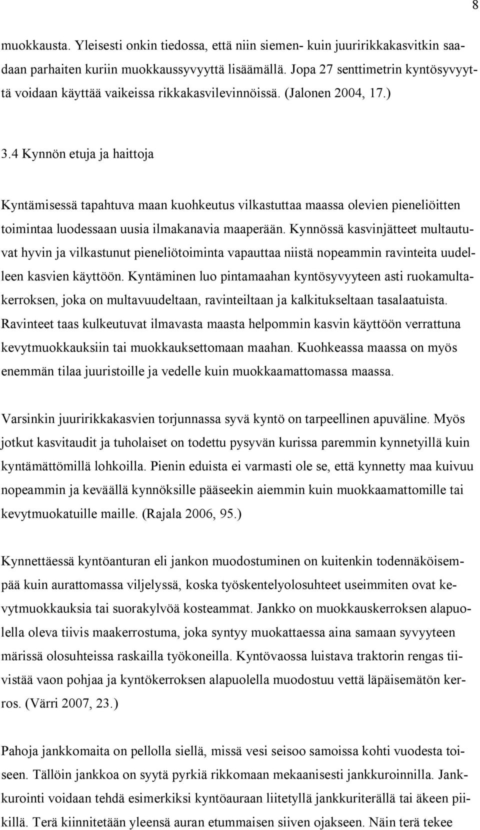 4 Kynnön etuja ja haittoja Kyntämisessä tapahtuva maan kuohkeutus vilkastuttaa maassa olevien pieneliöitten toimintaa luodessaan uusia ilmakanavia maaperään.