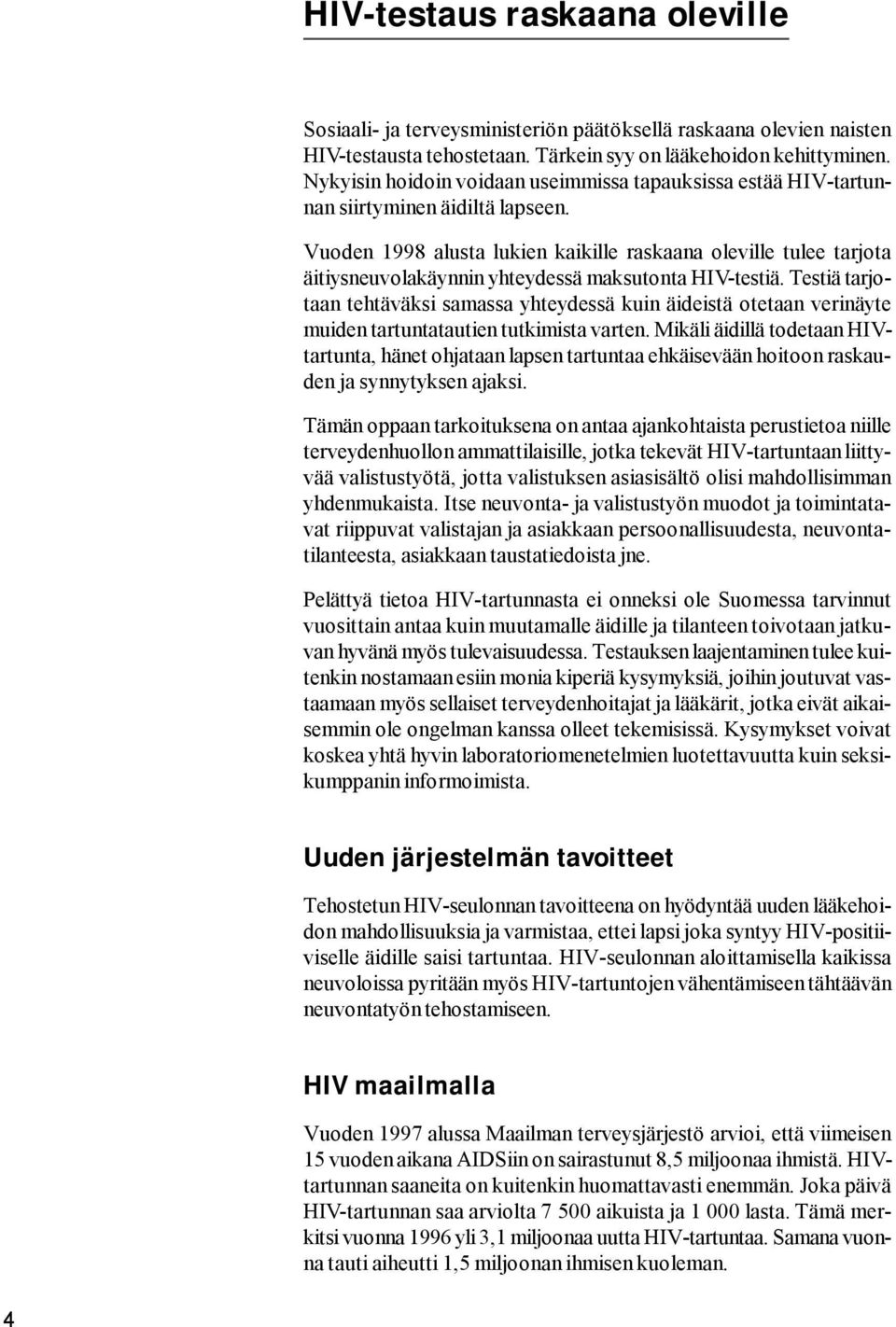 Vuoden 1998 alusta lukien kaikille raskaana oleville tulee tarjota äitiysneuvolakäynnin yhteydessä maksutonta HIV-testiä.