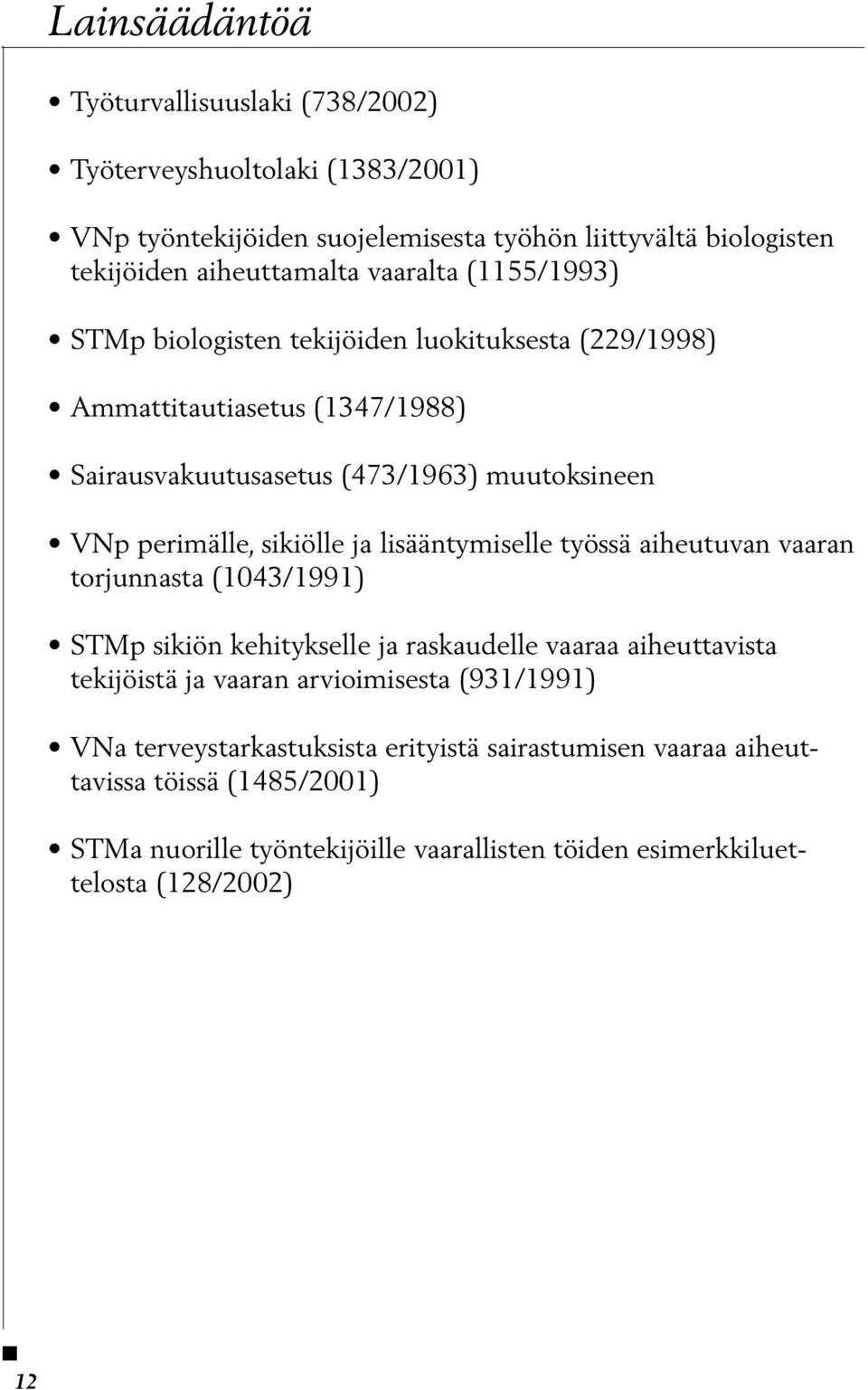 sikiölle ja lisääntymiselle työssä aiheutuvan vaaran torjunnasta (1043/1991) STMp sikiön kehitykselle ja raskaudelle vaaraa aiheuttavista tekijöistä ja vaaran arvioimisesta