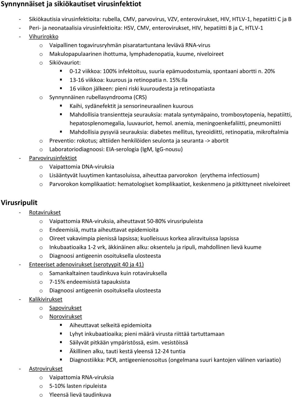 niveloireet o Sikiövauriot: 0-12 viikkoa: 100% infektoituu, suuria epämuodostumia, spontaani abortti n. 20% 13-16 viikkoa: kuurous ja retinopatia n.