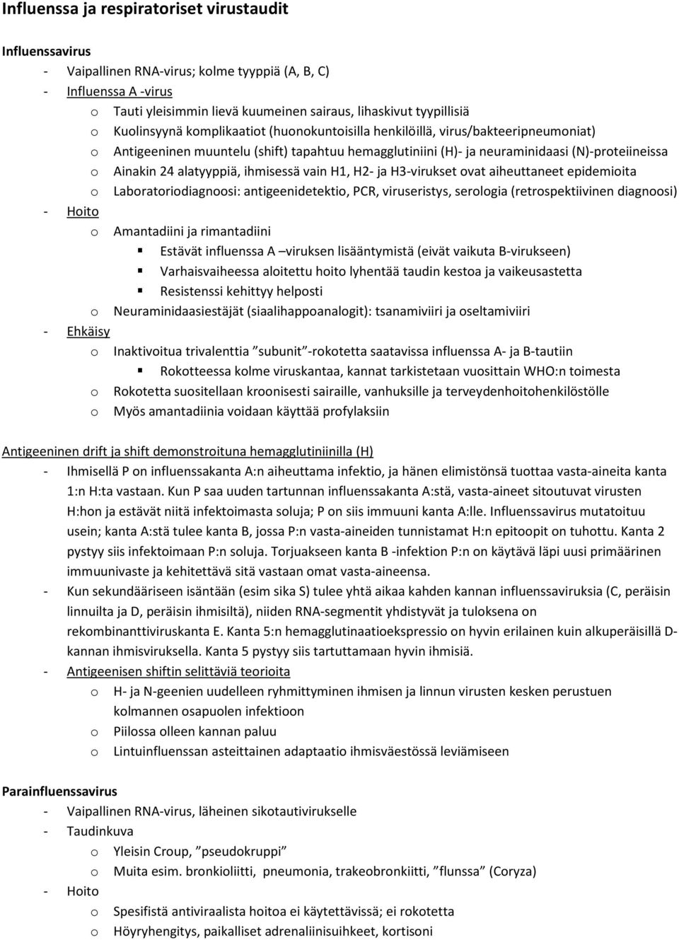 alatyyppiä, ihmisessä vain H1, H2- ja H3-virukset ovat aiheuttaneet epidemioita o Laboratoriodiagnoosi: antigeenidetektio, PCR, viruseristys, serologia (retrospektiivinen diagnoosi) - Hoito o