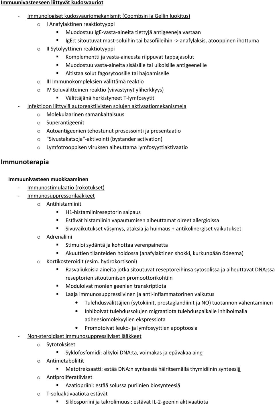 sisäisille tai ulkoisille antigeeneille Altistaa solut fagosytoosille tai hajoamiselle o III Immunokompleksien välittämä reaktio o IV Soluvälitteinen reaktio (viivästynyt yliherkkyys) Välittäjänä