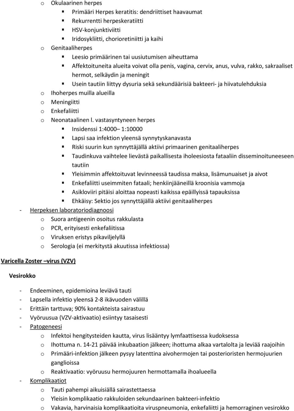 bakteeri- ja hiivatulehduksia o Ihoherpes muilla alueilla o Meningiitti o Enkefaliitti o Neonataalinen l.