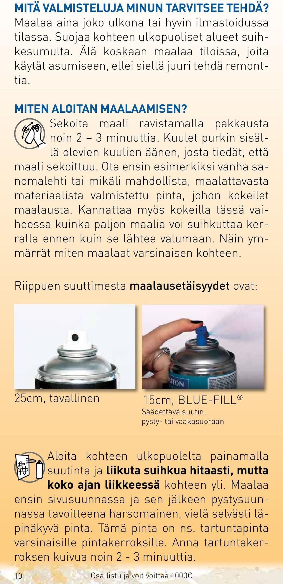 Kuulet purkin sisällä olevien kuulien äänen, josta tiedät, että maali sekoittuu.