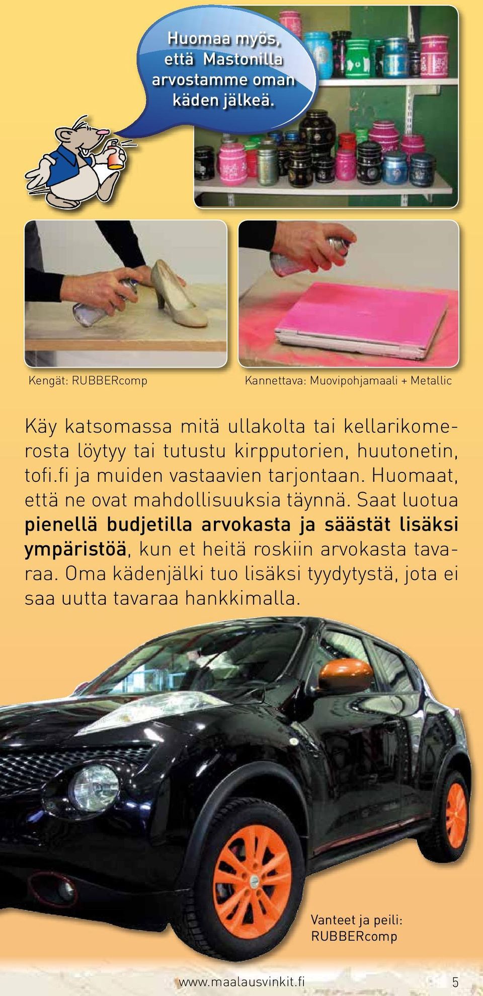 kirpputorien, huutonetin, tofi.fi ja muiden vastaavien tarjontaan. Huomaat, että ne ovat mahdollisuuksia täynnä.