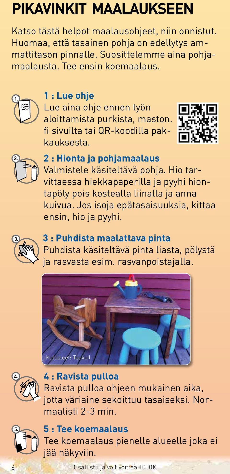 Hio tarvittaessa hiekkapaperilla ja pyyhi hiontapöly pois kostealla liinalla ja anna kuivua. Jos isoja epätasaisuuksia, kittaa ensin, hio ja pyyhi.