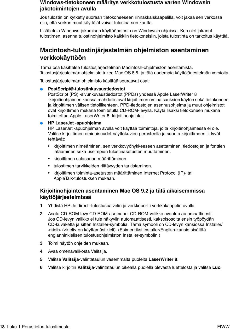 Kun olet jakanut tulostimen, asenna tulostinohjelmisto kaikkiin tietokoneisiin, joista tulostinta on tarkoitus käyttää.